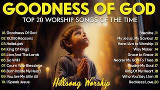 GOODNESS OF GOD  Christian Music Worship Songs With Lyrics Hillsong Playlist  Peaceful Morning [upl. by Anim]