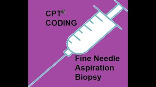 CPT Coding  Fine Needle Aspiration Biopsies [upl. by Einna122]