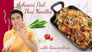 How to Make Achari Pad Thai Noodles — An Indo–Thai Fusion Food Recipe From Chef Ranveer Brar [upl. by Atsocal]