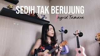 SEDIH TAK BERUJUNG  GLENN FREDLY Cover by Ingrid Tamara [upl. by Bowyer454]