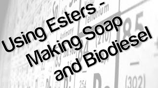 Using esters  making soap and biodiesel [upl. by Ekenna70]