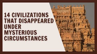 14 Civilizations That Disappeared Under Mysterious Circumstances [upl. by Vander968]