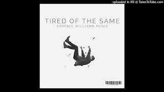 Dominic Williams Music  Tired of the Same「Official Audio」 [upl. by Treulich]