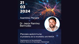 Dr Jesús Ramírez Bermúdez – Psicosis autoinmune el problema de la encefalitis antiNMDA [upl. by Kenzie]