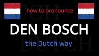 How to say DEN BOSCH in Dutch Follow this short tutorial [upl. by Ahtanamas]