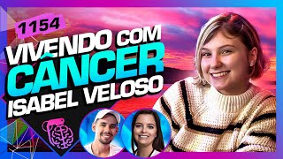 VIVENDO COM CÂNCER ISABEL VELOSO  LUCAS DRA MELINA  Inteligência Ltda Podcast 1154 [upl. by Mara]