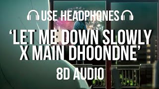 Let Me Down Slowly x Main Dhoondne Ko Zamaane Mein 8D AUDIO  Remix by Gravero [upl. by Mic]