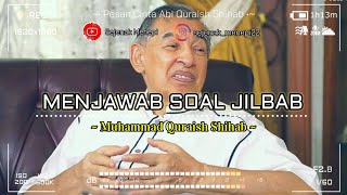 MENJAWAB SOAL JILBAB  Apakah Jilbab Hukumnya Wajib atau Tidak  Abi Quraish Shihab [upl. by Athalie]