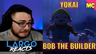 Yokai Bob the Builder  Largo Reacts [upl. by Nollad]