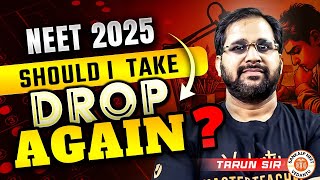 😱NEET 2025 SHOULD I TAKE DROP AGAIN  REALITY OF NEET DROP YEARS  BY TARUN SIR [upl. by Cyrillus]