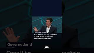 Canal Livre debate Amazônia e COP 30 em entrevista com o governador do Pará Helder Barbalho [upl. by Karina]