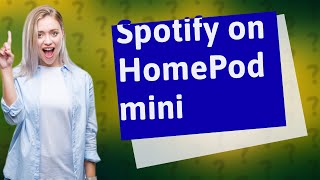 Can HomePod mini play from Spotify [upl. by Fleisig]