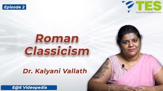 Roman Classicism  E6 Videopedia  TES  Kalyani Vallath  NTA NET K SET G SET WB SET GATE [upl. by Okiman648]