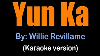 YUN KA  Willie Revillame karaoke version [upl. by Eimmis]