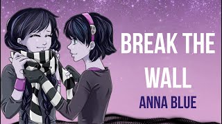 Anna Blue Break the Wall NonOfficial Lyrics Video [upl. by Natascha]