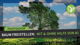 Fotos freistellen über KI In Photoshop einen Baum freistellen mit und ohne Hilfe von KI [upl. by Hauck]