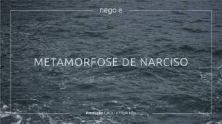 NEGUS Nego E  Metamorfose de Narciso [upl. by Nnaitsirhc]