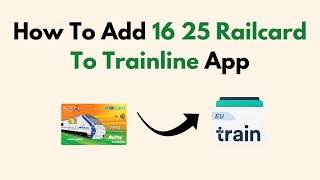 How To Add 16 25 Railcard To Trainline App [upl. by Emelin]