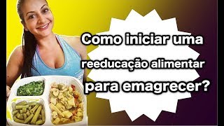 Como iniciar uma reeducação alimentar para emagrecer [upl. by Pierce]