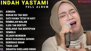 INDAH YASTAMI FULL ALBUM  ASMARA  BUKAN KU TAK SUDI  COVER AKUSTIK TERBAIK 2023 [upl. by Anahtor]