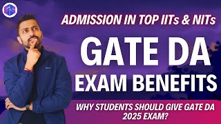 GATE DA Exam Benefits  Top IITs amp NITs Admission  Why Students should give GATE 2025 DA Exam [upl. by Dloniger]