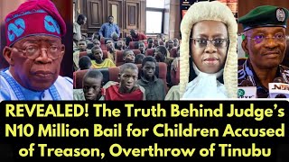 REVEALED The Truth Behind Judge’s N10 Million Bail for Children Accused of Treason [upl. by Ebsen759]