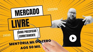 Como Vender no Mercado Livre 2024 do 0 ao 50 mil Mentoria Aula4 Como Precificar Meu Anuncio [upl. by Shurlocke891]