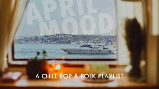 April Mood 📚 A Chill Pop amp Folk Playlist [upl. by Roper]