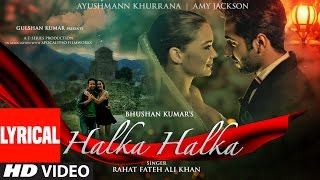 HALKA HALKA Lyrical Video  Rahat Fateh Ali Khan Feat Ayushmann Khurrana amp Amy Jackson  TSeries [upl. by Peony27]