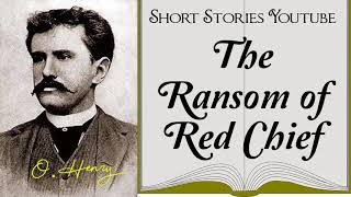 The Ransom of Red Chief by O Henry  Audiobooks Youtube Free  O Henry Short Stories [upl. by Annavoig216]