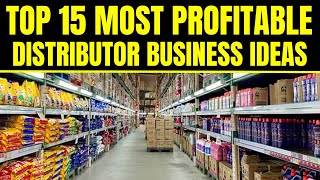 Top 15 Most Profitable Distributor Business Ideas  Distribution Business Ideas [upl. by Aiblis]