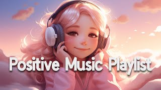 Positive Vibes Music 🌻 Top 100 Chill Out Songs Playlist  Romantic English Songs With Lyrics [upl. by Ailema]