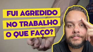 Fui agredido no trabalho o que fazer [upl. by Abbotsen]