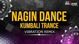 Nagin dance  Kumbali trance music  Remix Vibration  Dj Mayank Exclusive x Dj Ramesh 202425 [upl. by Nnylatsirk]