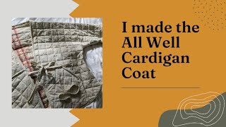 I sew the All Well Cardigan Coat [upl. by Oicnecserc]