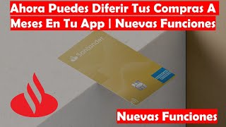 Ahora Podrás Diferir Tus Compras De Tu Tarjeta De Crédito Santander En Tu APP Y Topar El Gasto [upl. by Dita579]