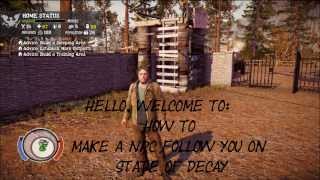 State of Decay  How To Make An NPC Follow You [upl. by Swann510]