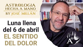 El sentido del dolor La astrología de la primera mitad de abril y la Luna llena del 6 de abril [upl. by Sirapal]