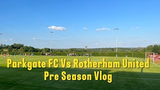 Parkgate FC 02 Rotherham United Pre Season Vlog [upl. by Nordek]