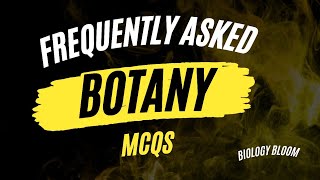 Frequently asked Botany MCQs  FAQs for Competitive Examinations  Biology Bloom [upl. by Nibas]