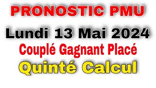 Pronostic PMU Quinté de lundi 13 Mai 2024  arrivée Quinté daujourdhui quinté calcul [upl. by Hilliard414]