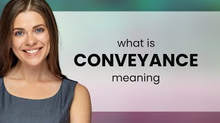 Conveyance  what is CONVEYANCE meaning [upl. by Tannen]