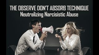 Observe Dont Absorb Technique Neutralizes Narcissistic Abuse Narcissists Can’t Hurt You with ODA [upl. by Gadmon]