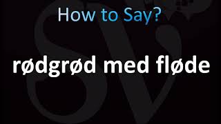 How to Pronounce Rødgrød med fløde Correctly Danish [upl. by Arahahs7]