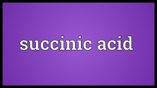 Succinic acid Meaning [upl. by Feltie]