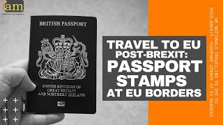 UK Nationals Travelling to the EU Post Brexit Passport Stamps at EU Borders [upl. by Sharlene]