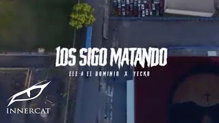 Ele A El Dominio x Yecko  Los Sigo Matando 🔫 Video Oficial [upl. by Reckford]