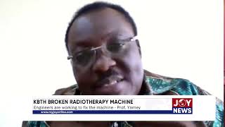 KBTH Broken Radiotherapy Machine Engineers are working to fix the machine  Prof Yarney JoyNews [upl. by Harhay]