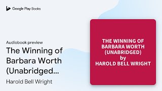 The Winning of Barbara Worth Unabridged… by Harold Bell Wright · Audiobook preview [upl. by Demetri]