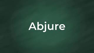 Abjure  Definition Pronunciation Examples Synonyms [upl. by Dahaf]